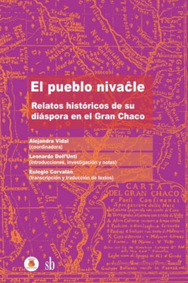 El Pueblo Nivacle: Relatos Históricos De Su Diáspora En El Gran Chaco (Spanish Edition)