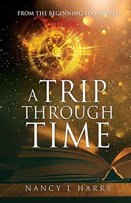 A Trip Through Time: From The Beginning To Forever