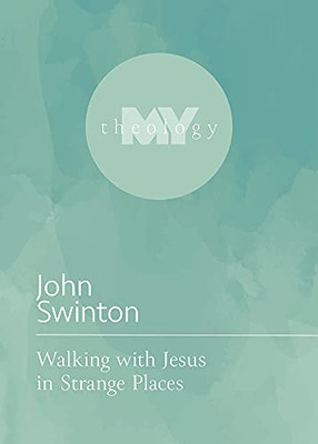 Walking With Jesus In Strange Places (My Theology, 14)