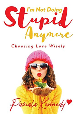 I'M Not Doing Stupid Anymore: Choosing Love Wisely