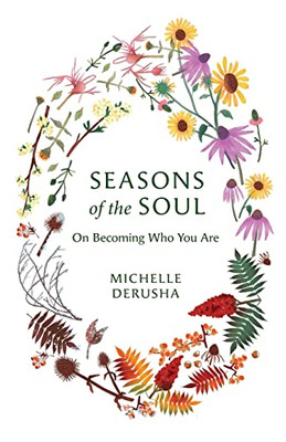 Seasons Of The Soul: On Becoming Who You Are