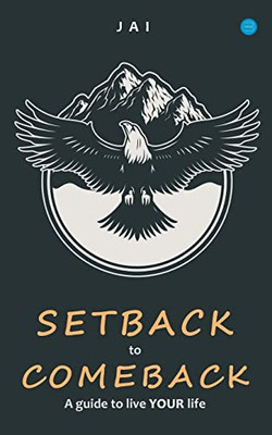 Setback To Comeback-A Guide To Live Your Life