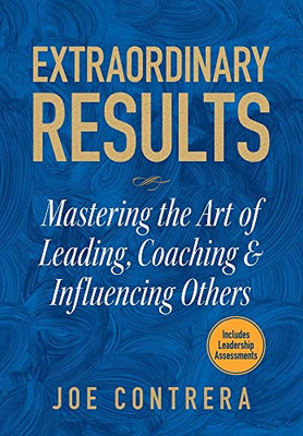Extraordinary Results: Mastering The Art Of Leading, Coaching & Influencing Others