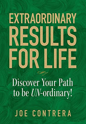 Extraordinary Results For Life: Discover Your Path To Be Un-Ordinary