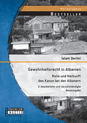 Gewohnheitsrecht In Albanien: Rolle Und Herkunft Des Kanun Bei Den Albanern:3. Bearbeitete Und Vervollständigte Neuausgabe (German Edition)