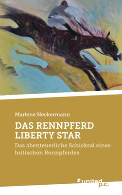 Das Rennpferd Liberty Star: Das Abenteuerliche Schicksal Eines Britischen Rennpferdes (German Edition)