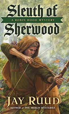 Sleuth Of Sherwood: A Robin Hood Mystery (The Robin Hood Mysteries)