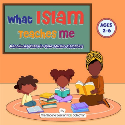What Islam Teaches Me: Introducing Islam To Your Muslim Offspring (Islamic Book For Toddlers & Muslim Babies)