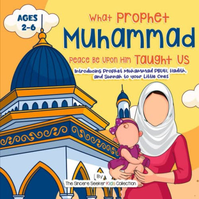 Our Prophet Muhammad Peace Be Upon Him Taught Us: Introducing Prophet Muhammad Pbuh, Hadith, And Sunnah To Your Little Ones (Islamic Book For Toddlers & Muslim Babies)