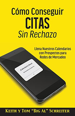 Cómo Conseguir Citas Sin Rechazo: Llena Nuestros Calendarios Con Prospectos Para Redes De Mercadeo (Spanish Edition)