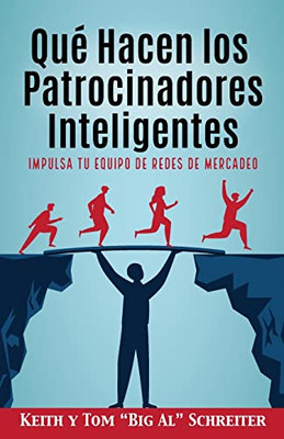 Qué Hacen Los Patrocinadores Inteligentes: Impulsa Tu Equipo De Redes De Mercadeo (Spanish Edition)