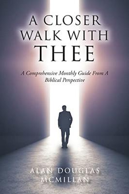 A Closer Walk With Thee: A Comprehensive Monthly Guide From A Biblical Perspective