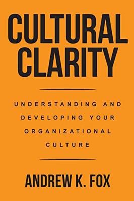 Cultural Clarity: Understanding And Developing Your Organizational Culture