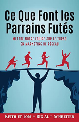 Ce Que Font Les Parrains Futés: Mettre Notre Equipe Sur Le Turbo En Marketing De Réseau (French Edition)