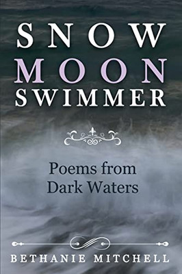 Snow Moon Swimmer: Poems From Dark Waters