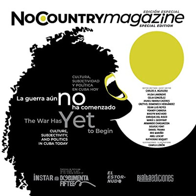 The War Has Yet To Begin / La Guerra Aún No Ha Comenzado: Culture, Subjectivity, And Politics In Cuba Today / Cultura, Subjetividad Y Política En Cuba Hoy (No Country Magazine)