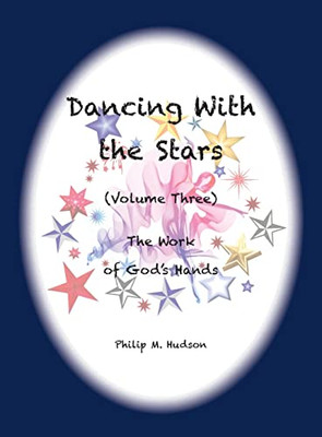 Dancing With The Stars: Volume Three - The Work Of God's Hands