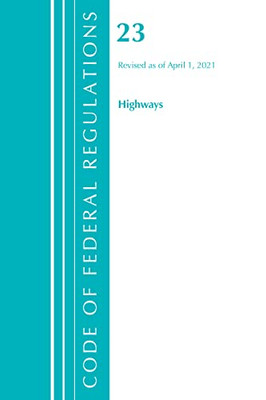 Code Of Federal Regulations, Title 23 Highways, Revised As Of April 1, 2021