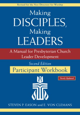 Making Disciples, Making Leaders--Participant Workbook, Updated Second Edition: A Manual For Presbyterian Church Leader Development