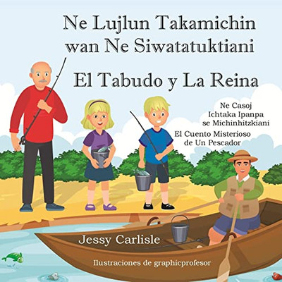 El Tabudo Y La Reina: El Cuento Misterioso De Un Pescador (Bilingual Legends) (Nahuatl Edition)