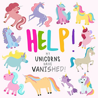 Help! My Unicorns Have Vanished!: A Fun Where's Wally/Waldo Style Book For 2-5 Year Olds (Help! Books)
