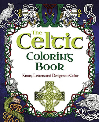 The Celtic Coloring Book: Knots, Letters And Designs To Color (Sirius Creative Coloring)