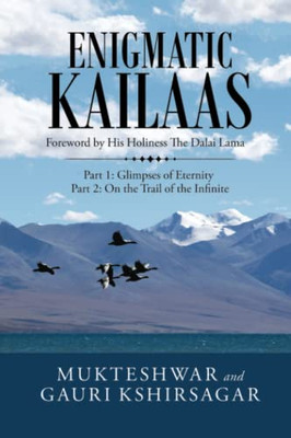 Enigmatic Kailaas: Part 1: Glimpses Of Eternity Part 2: On The Trail Of The Infinite