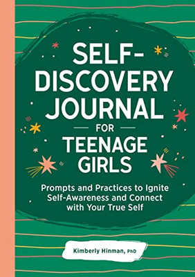 Self-Discovery Journal For Teenage Girls: Prompts And Practices To Ignite Self-Awareness And Connect With Your True Self