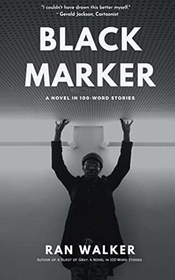 Black Marker: A Novel In 100-Word Stories
