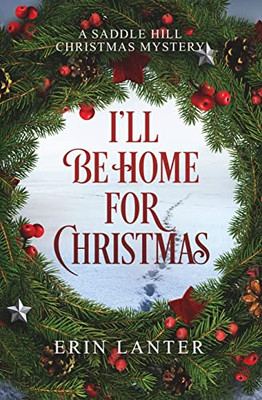 I'Ll Be Home For Christmas: A Saddle Hill Christmas Mystery