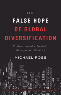 The False Hope Of Global Diversification: Confessions Of A Portfolio Management Maverick