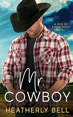 Mr. Cowboy: A Second Chance Romance (The Cowboys Of Stone Ridge)