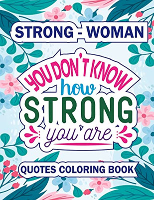 You Do Know How Stong You Are: An Adult Quote Coloring Book