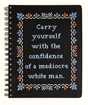 Carry Yourself With The Confidence Of A Mediocre White Man Notebook (Cross-Stitch Notebooks)