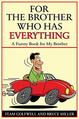 For A Brother Who Has Everything: A Funny Book For My Brother (For People Who Have Everything)