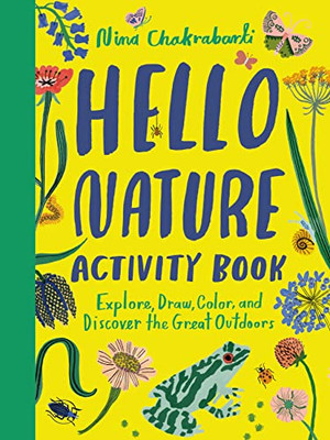 Hello Nature Activity Book: Explore, Draw, Color, And Discover The Great Outdoors: Explore, Draw, Colour And Discover The Great Outdoors