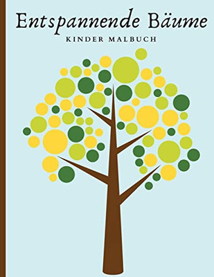 Entspannende Bäume - Kinder Malbuch: Schöne Bäume Malbuch Für Achtsamkeit Und Entspannung (German Edition)
