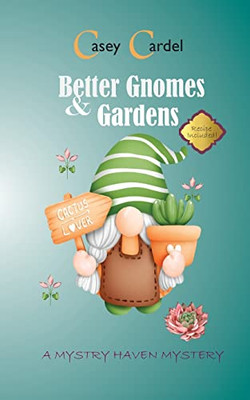 Better Gnomes & Gardens (Mysty Haven Mysteries)