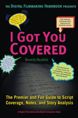 I Got You Covered: The Premiere And Fun Guide To Script Coverage, Notes, And Story Analysis (The Digital Filmmaking Handbook Presents)