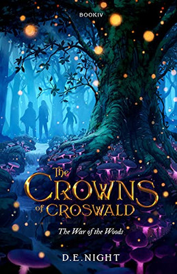 The War Of The Woods (The Croswald Series Book Iv) (The Crowns Of Croswald, 4)