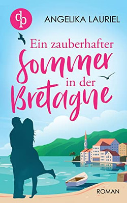 Ein Zauberhafter Sommer In Der Bretagne (German Edition)