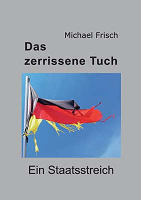 Das Zerrissene Tuch: Ein Staatsstreich (German Edition)