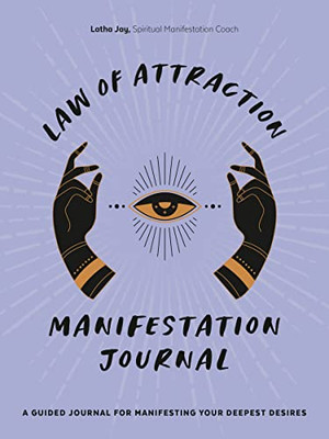 Law Of Attraction Manifestation Journal: A Guided Journal For Manifesting Your Deepest Desires