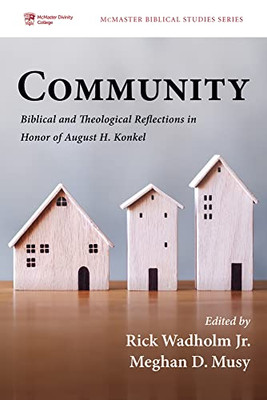 Community: Biblical And Theological Reflections In Honor Of August H. Konkel (Mcmaster Biblical Studies)