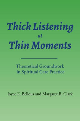 Thick Listening At Thin Moments: Theoretical Groundwork In Spiritual Care Practice