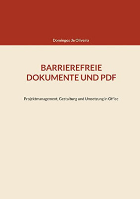 Barrierefreie Dokumente Und Pdf: Projektmanagement, Gestaltung Und Umsetzung In Office (German Edition)