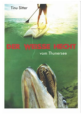 Der Weisse Hecht Vom Thunersee (German Edition)