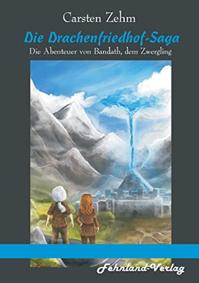 Die Drachenfriedhof-Saga. Die Abenteuer Von Bandath, Dem Zwergling: Band 3 Der Bandath-Saga (German Edition)