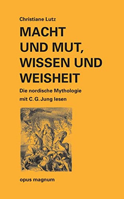 Macht Und Mut, Wissen Und Weisheit: Die Nordische Mythologie Mit C. G. Jung Lesen (German Edition)