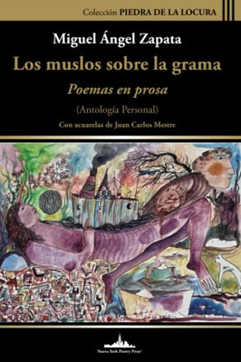 Los Muslos Sobre La Grama: Poemas En Prosa (Antología Personal) (Colección Piedra De La Locura) (Spanish Edition)